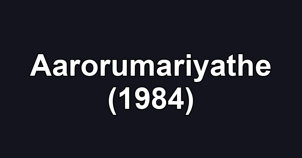Aarorumariyathe (1984)
