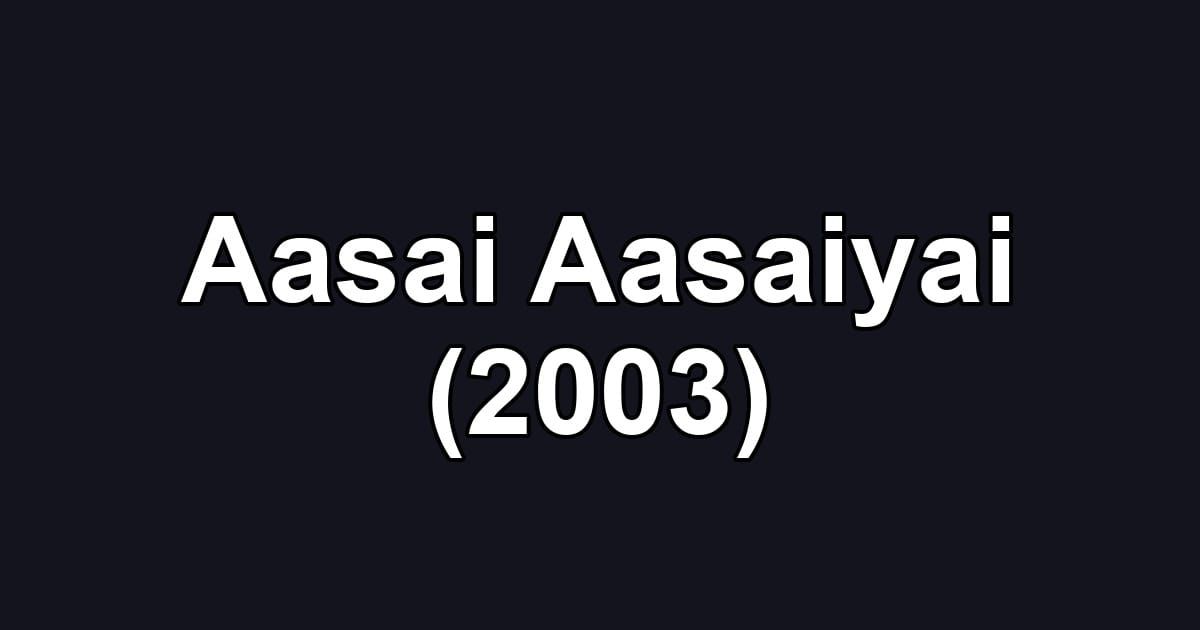 Aasai Aasaiyai (2003)