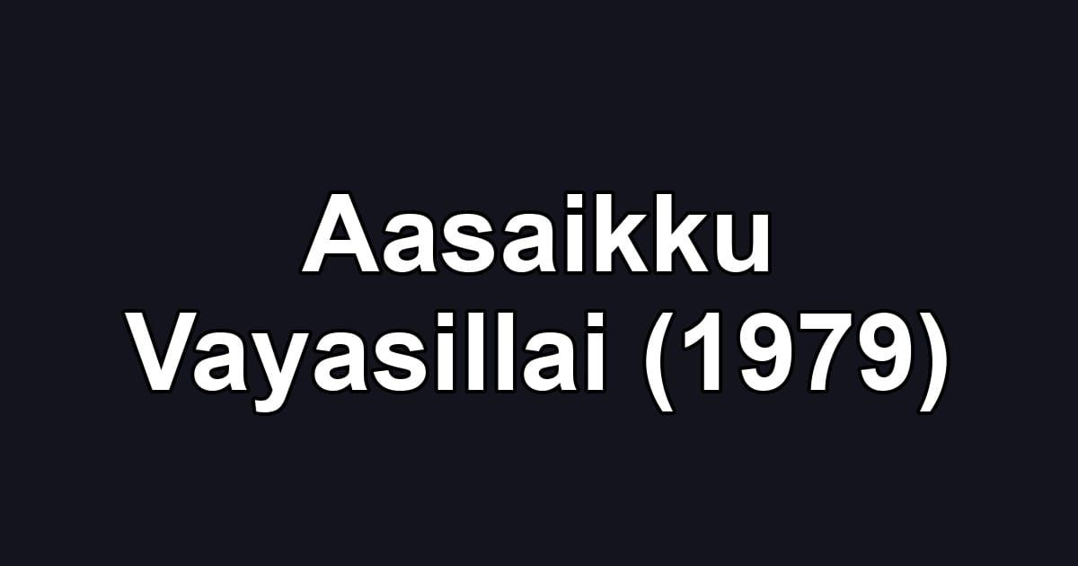 Aasaikku Vayasillai (1979)