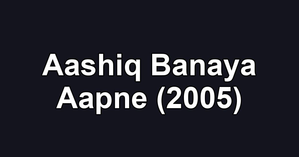 Aashiq Banaya Aapne (2005)