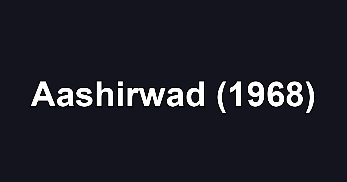 Aashirwad (1968)