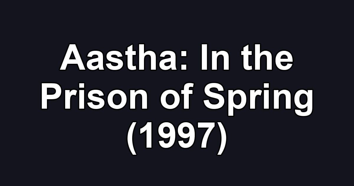 Aastha: In the Prison of Spring (1997)
