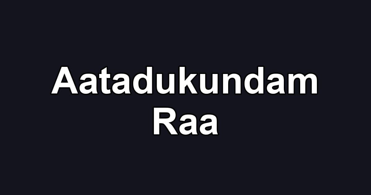 Aatadukundam Raa