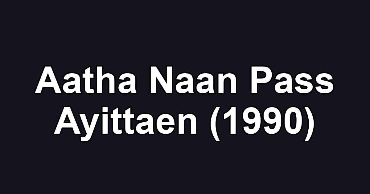 Aatha Naan Pass Ayittaen (1990)