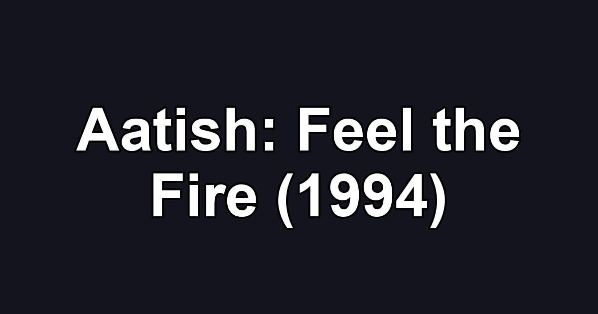 Aatish: Feel the Fire (1994)