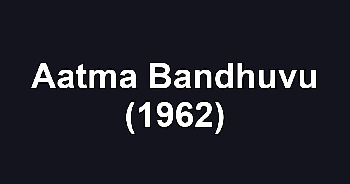 Aatma Bandhuvu (1962)