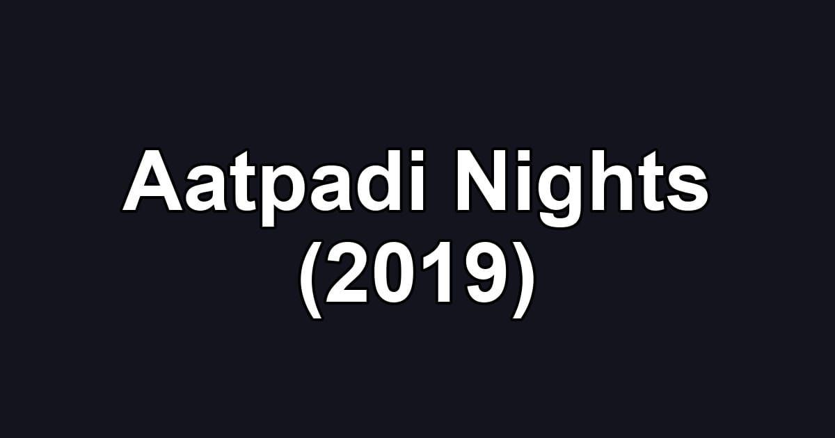 Aatpadi Nights (2019)
