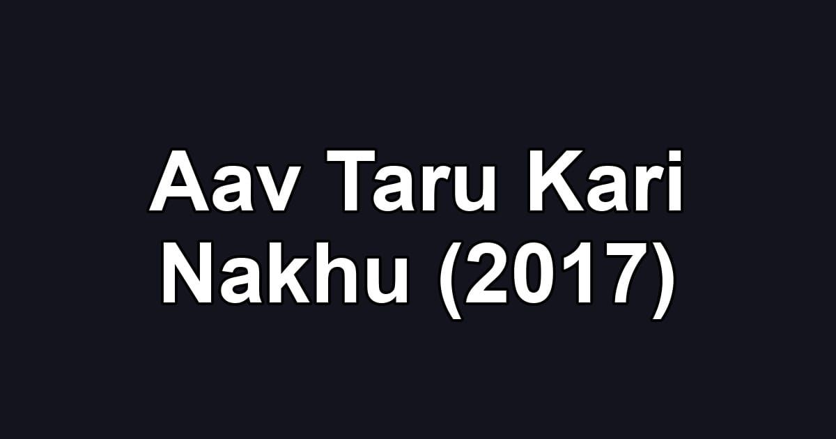 Aav Taru Kari Nakhu (2017)