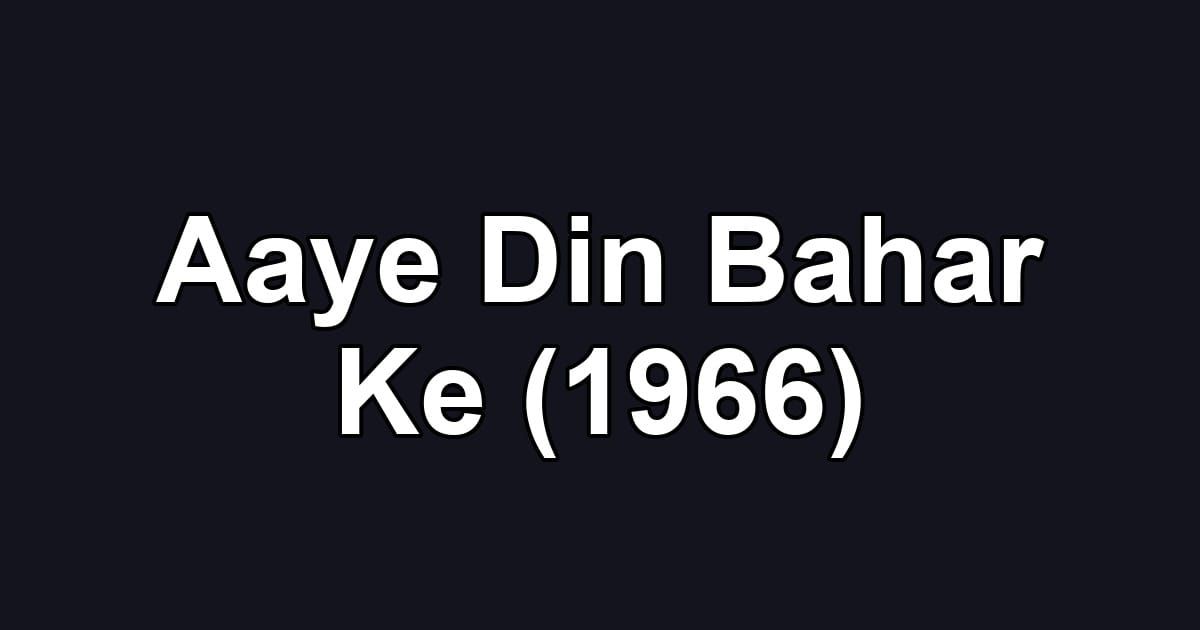 Aaye Din Bahar Ke (1966)