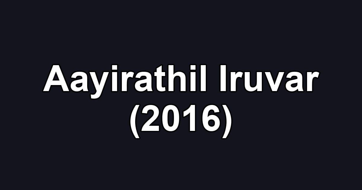 Aayirathil Iruvar (2016)