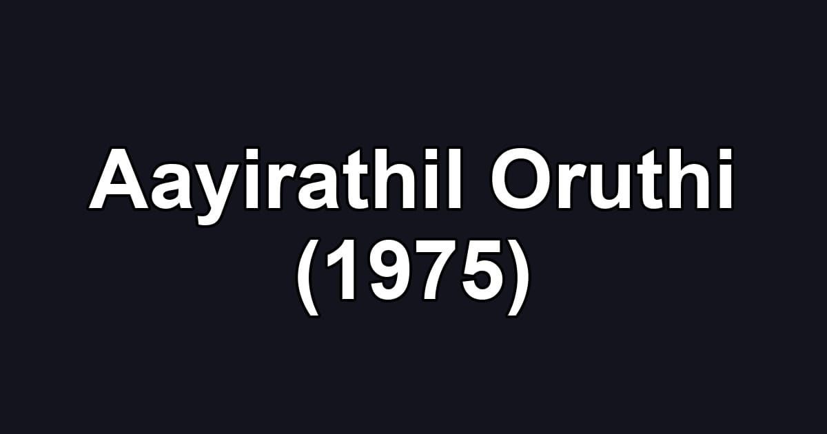 Aayirathil Oruthi (1975)