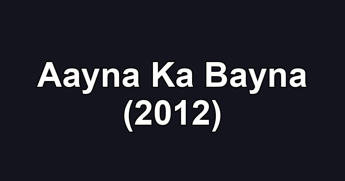Aayna Ka Bayna (2012)
