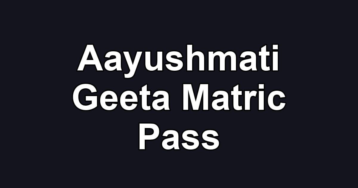 Aayushmati Geeta Matric Pass