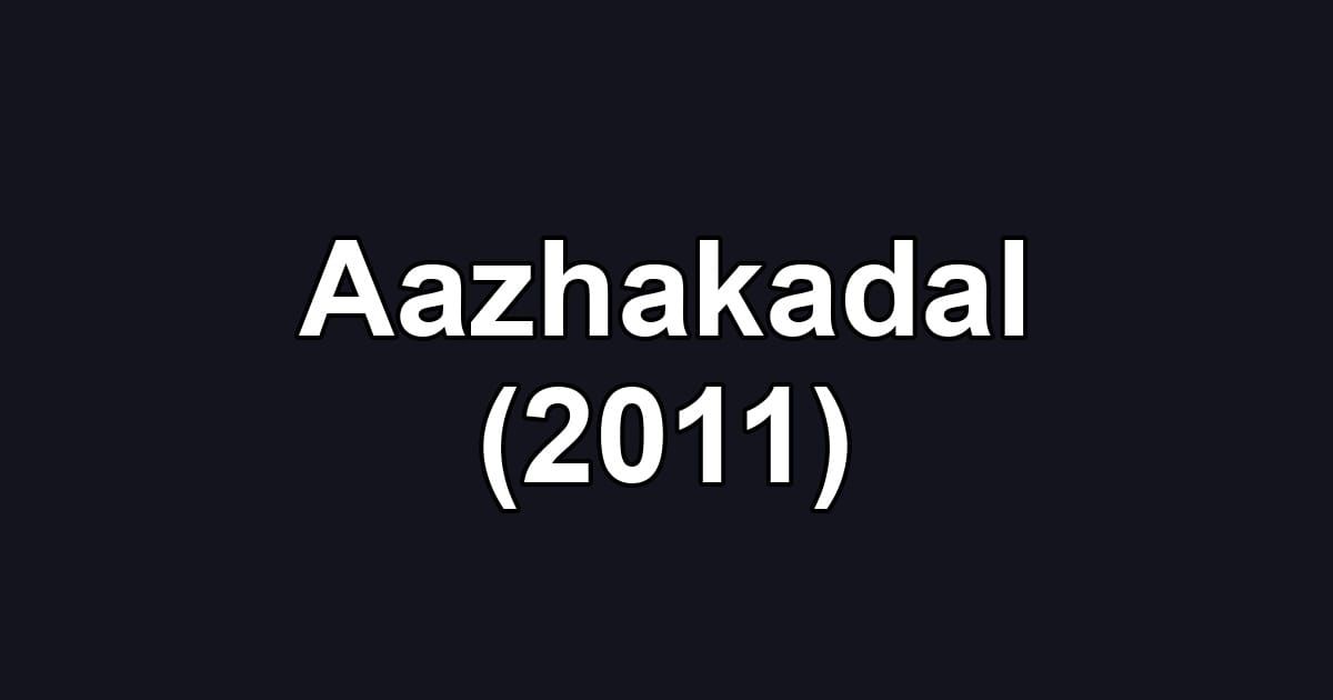 Aazhakadal (2011)