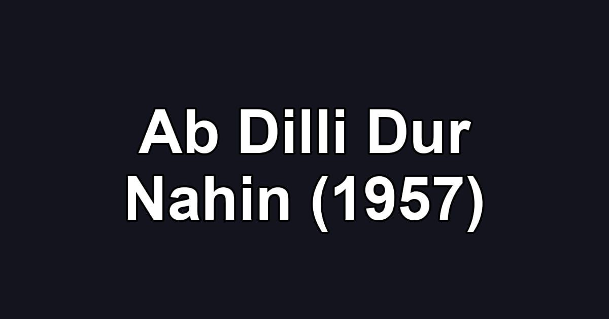Ab Dilli Dur Nahin (1957)