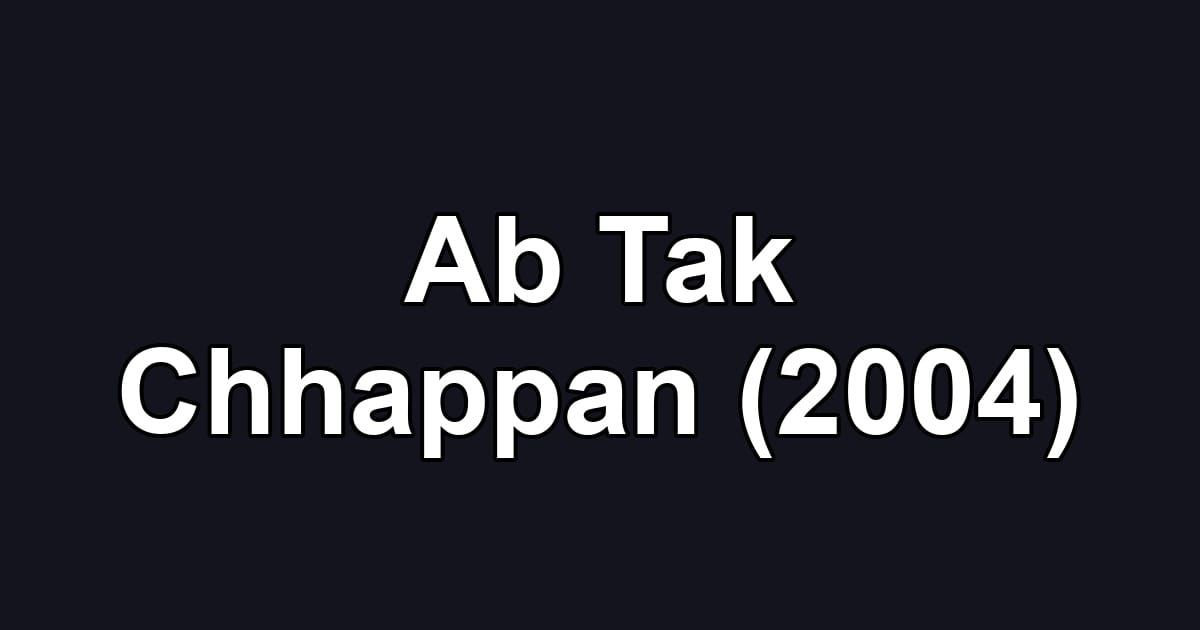 Ab Tak Chhappan (2004)