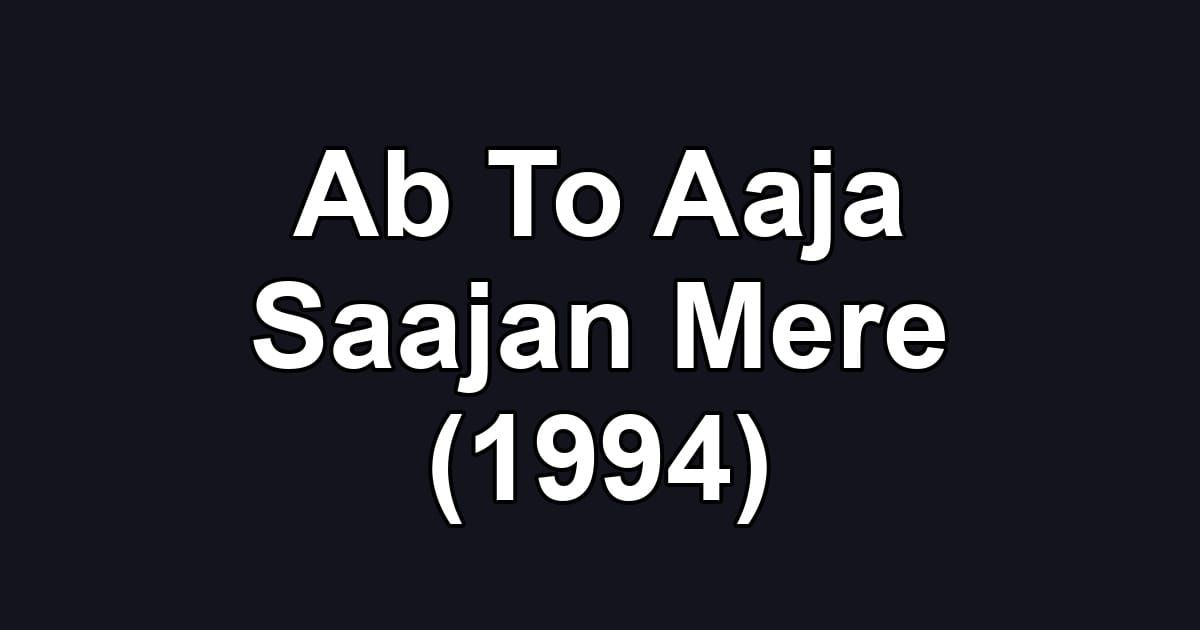Ab To Aaja Saajan Mere (1994)