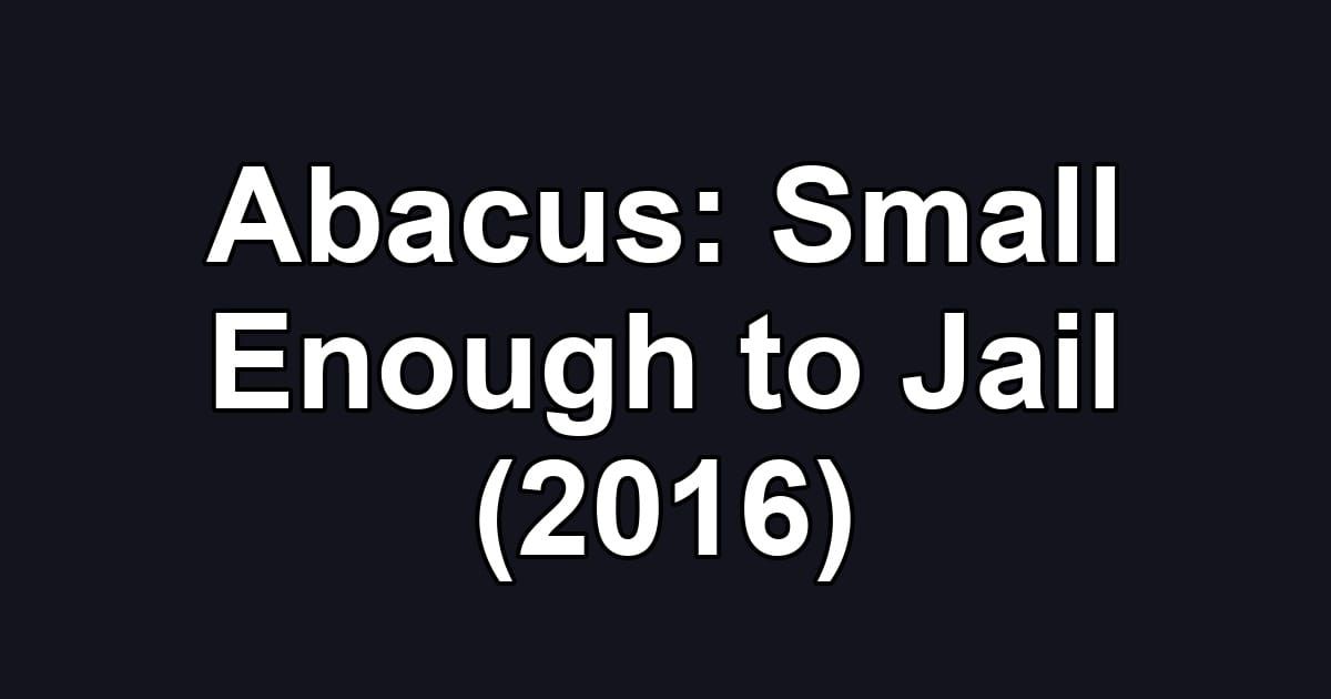 Abacus: Small Enough to Jail (2016)