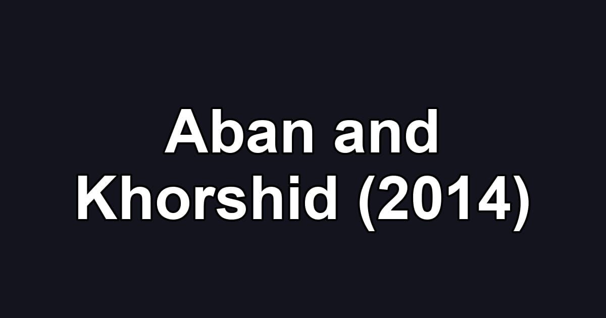 Aban and Khorshid (2014)