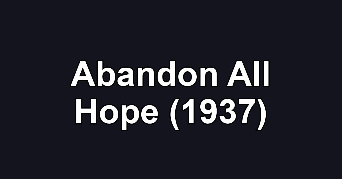 Abandon All Hope (1937)