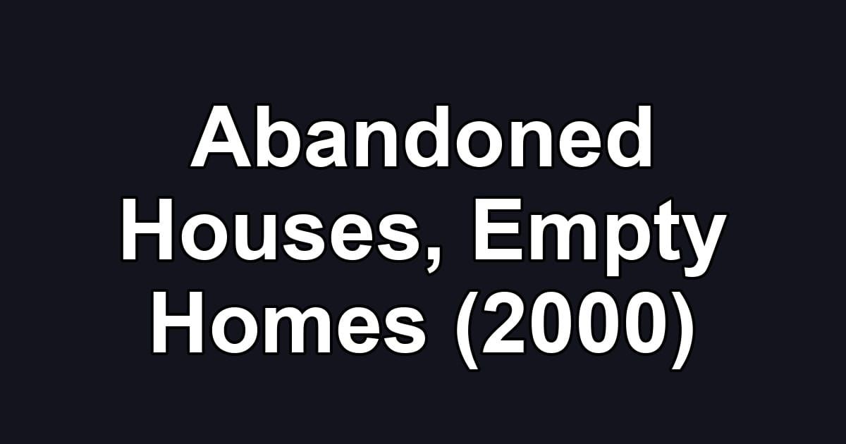 Abandoned Houses, Empty Homes (2000)