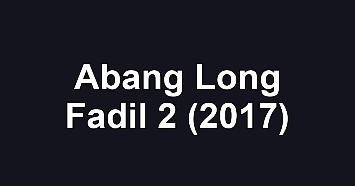 Abang Long Fadil 2 (2017)