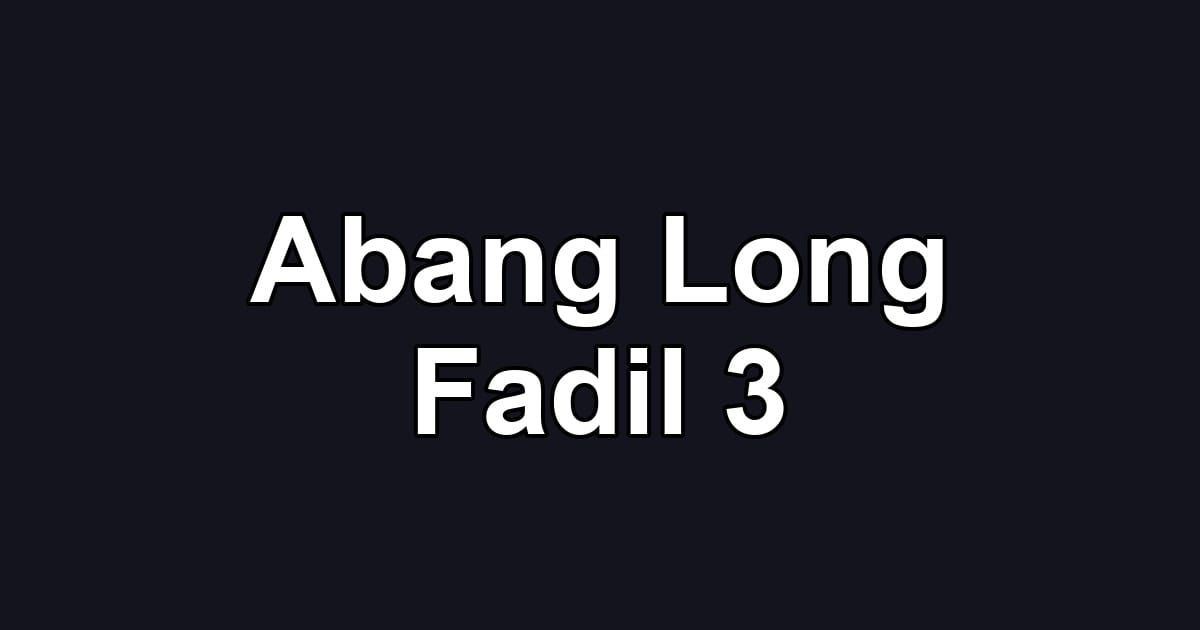 Abang Long Fadil 3