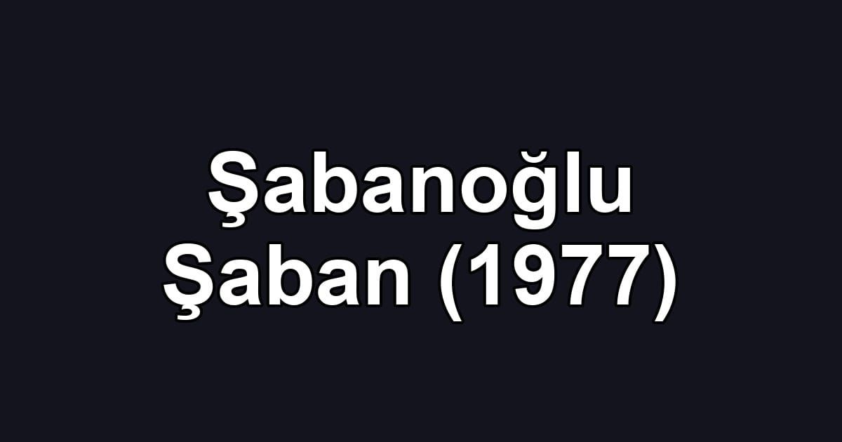 Şabanoğlu Şaban (1977)