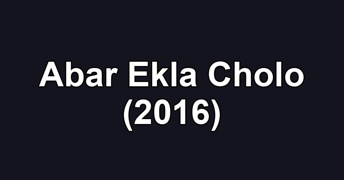 Abar Ekla Cholo (2016)