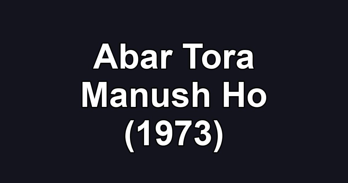 Abar Tora Manush Ho (1973)