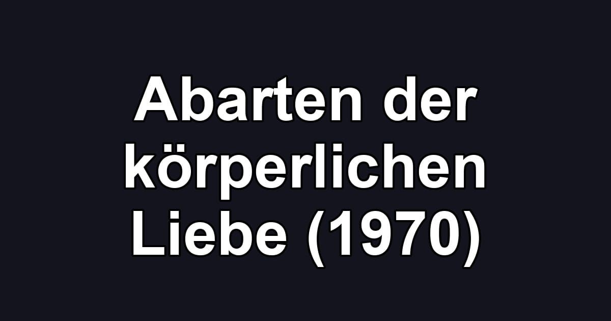 Abarten der körperlichen Liebe (1970)