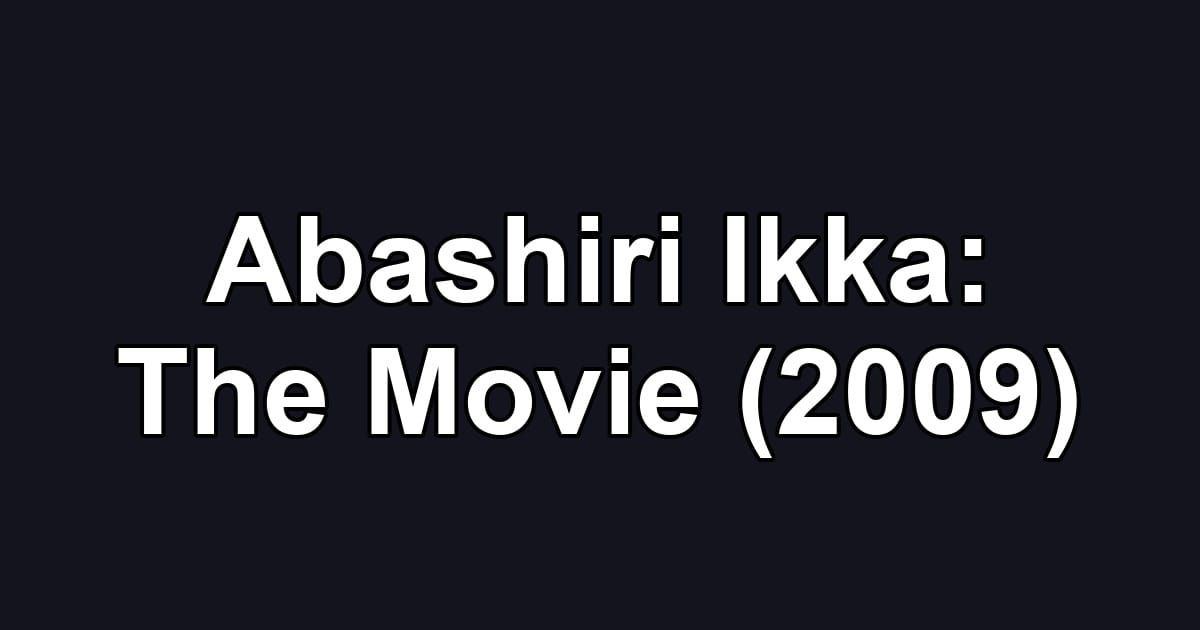 Abashiri Ikka: The Movie (2009)