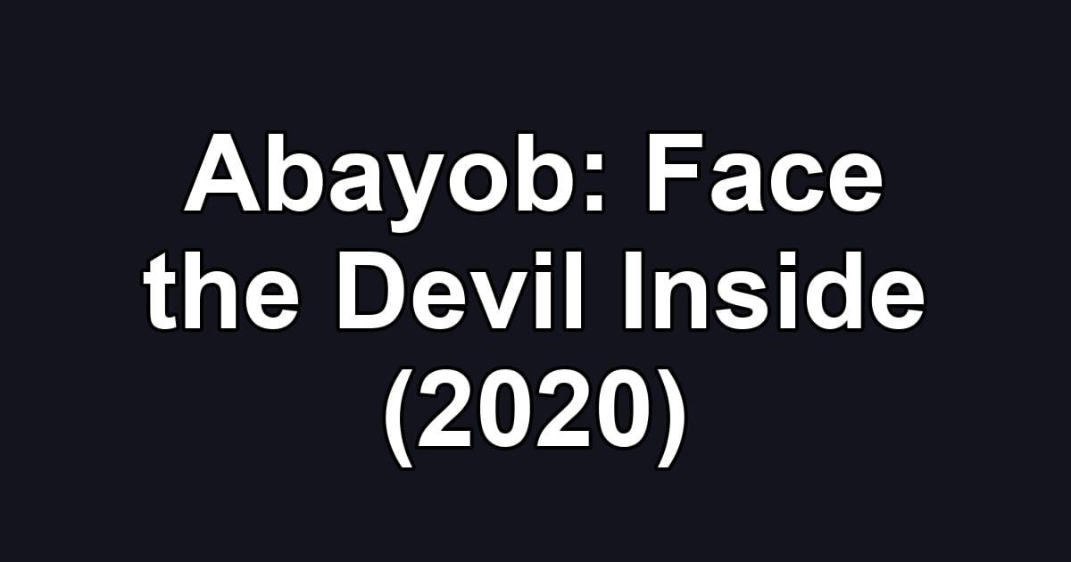 Abayob: Face the Devil Inside (2020)
