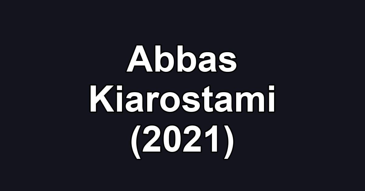 Abbas Kiarostami (2021)