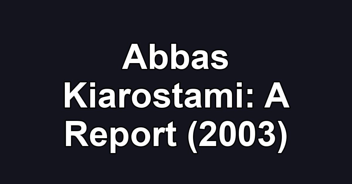 Abbas Kiarostami: A Report (2003)