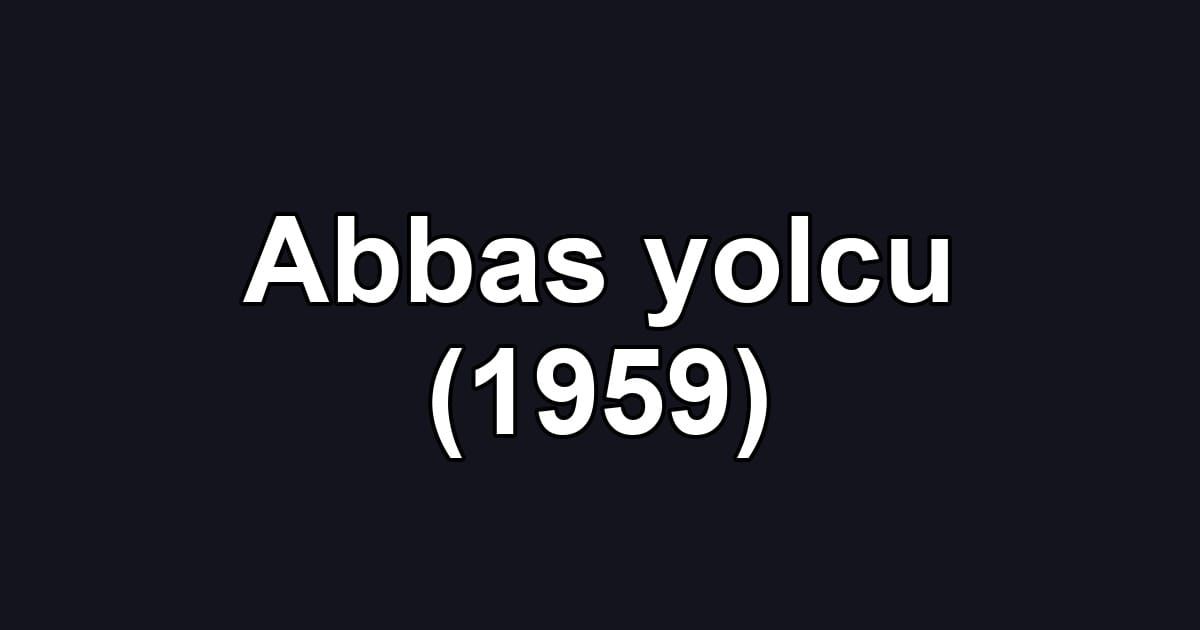 Abbas yolcu (1959)