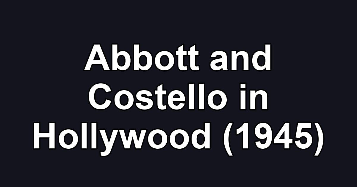 Abbott and Costello in Hollywood (1945)
