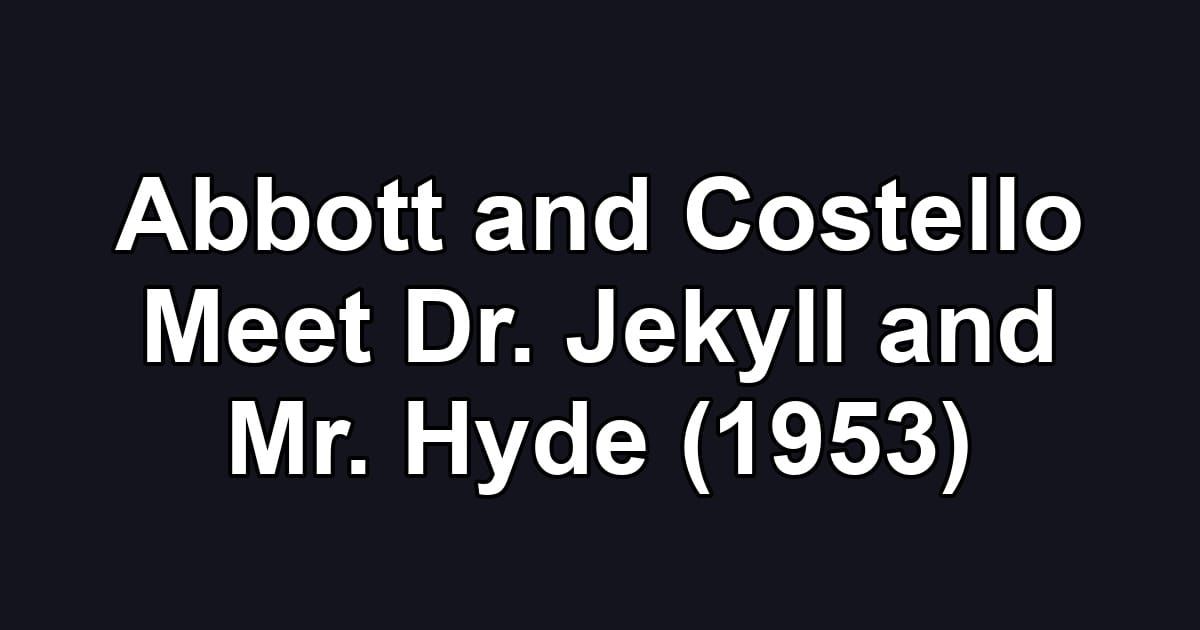 Abbott and Costello Meet Dr. Jekyll and Mr. Hyde (1953)
