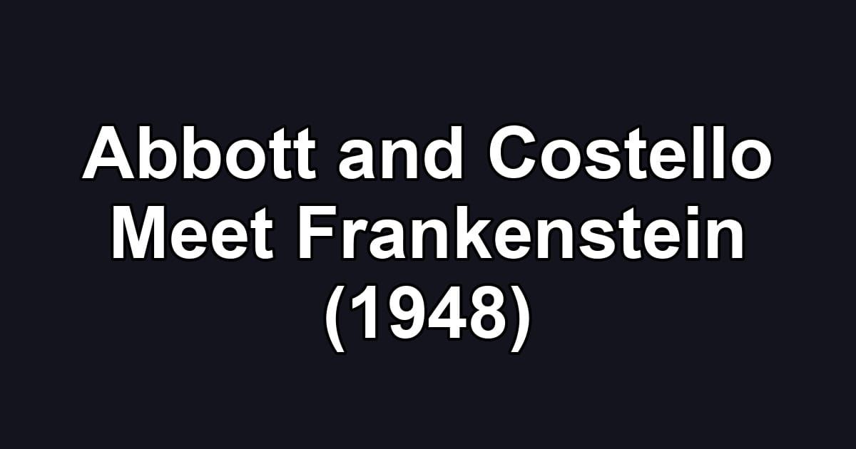 Abbott and Costello Meet Frankenstein (1948)