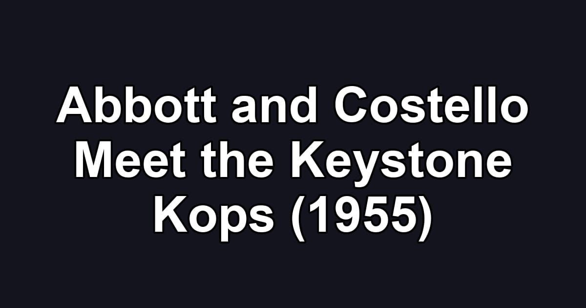Abbott and Costello Meet the Keystone Kops (1955)