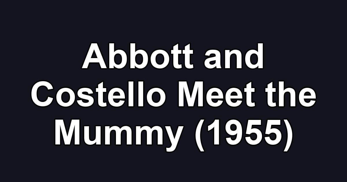 Abbott and Costello Meet the Mummy (1955)