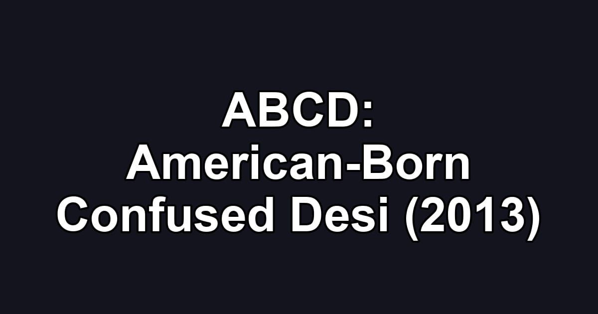 ABCD: American-Born Confused Desi (2013)