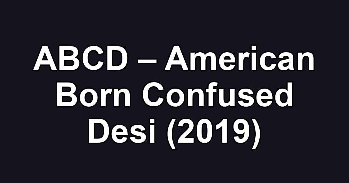 ABCD – American Born Confused Desi (2019)