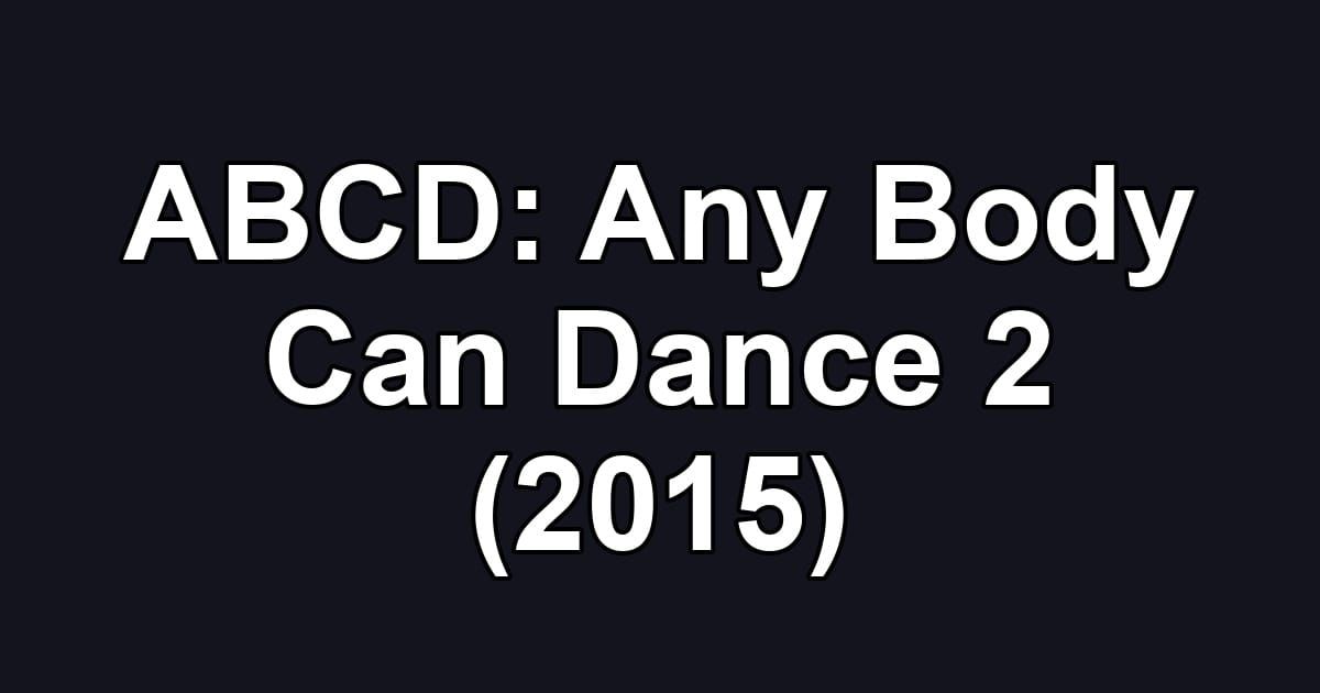 ABCD: Any Body Can Dance 2 (2015)
