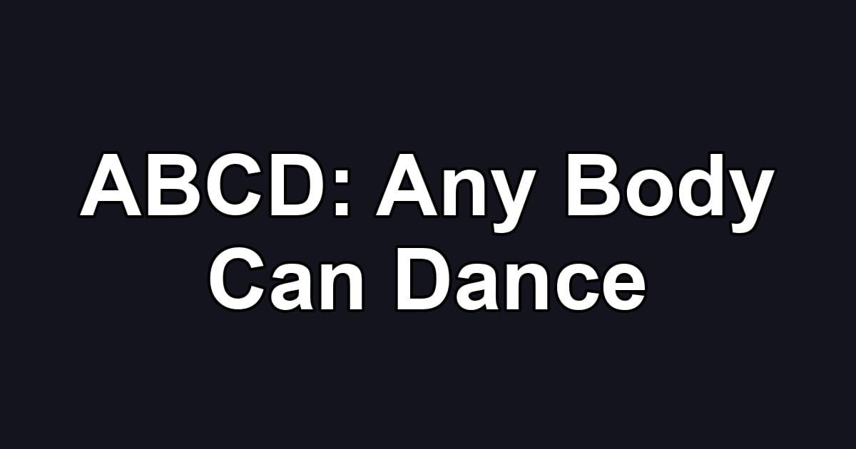 ABCD: Any Body Can Dance