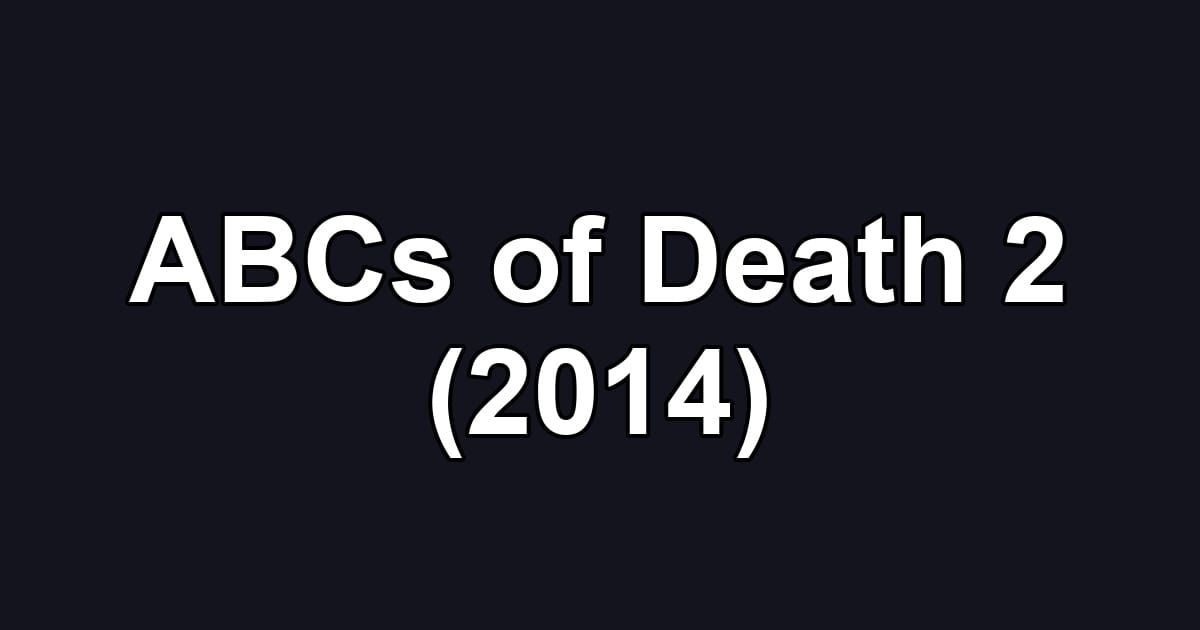 ABCs of Death 2 (2014)