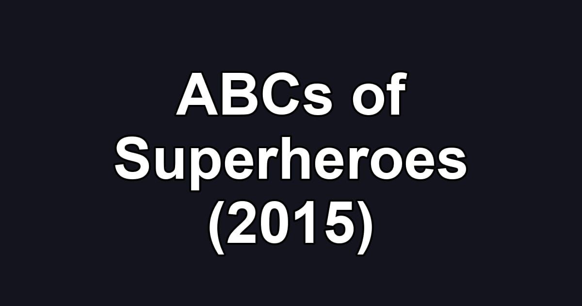 ABCs of Superheroes (2015)
