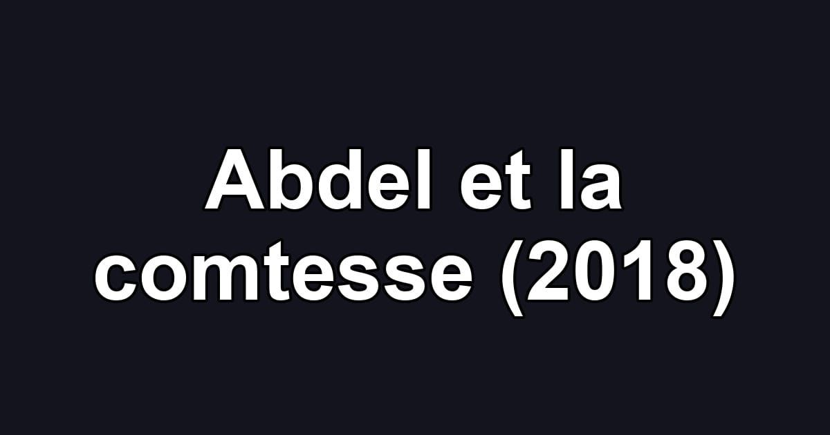 Abdel et la comtesse (2018)