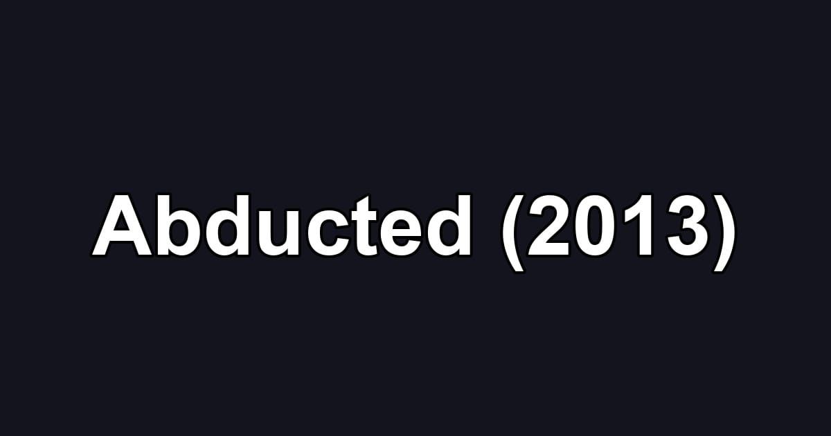 Abducted (2013)