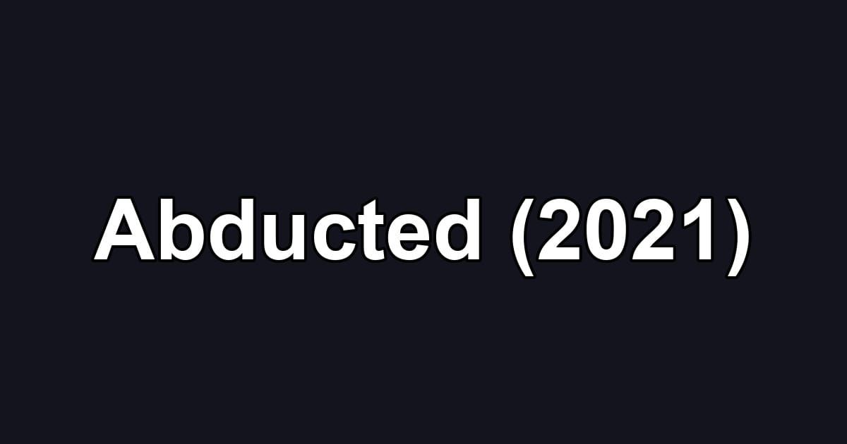 Abducted (2021)